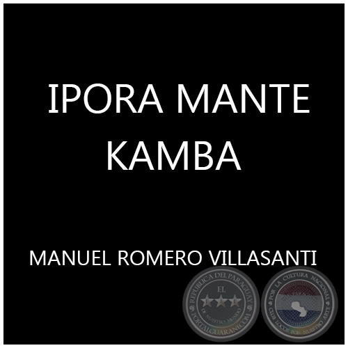 IPORÄ MANTE KAMBA -  MANUEL ROMERO VILLASANTI